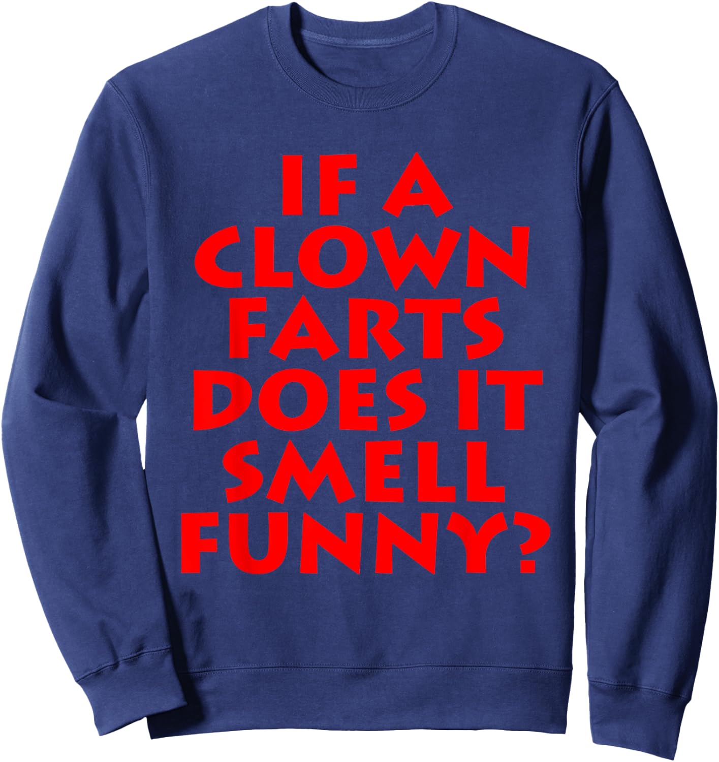 If A Clown Farts Does It Smell Funny? Farting Jokes Gift Men Sweatshirt - Sweatshirt | Navy