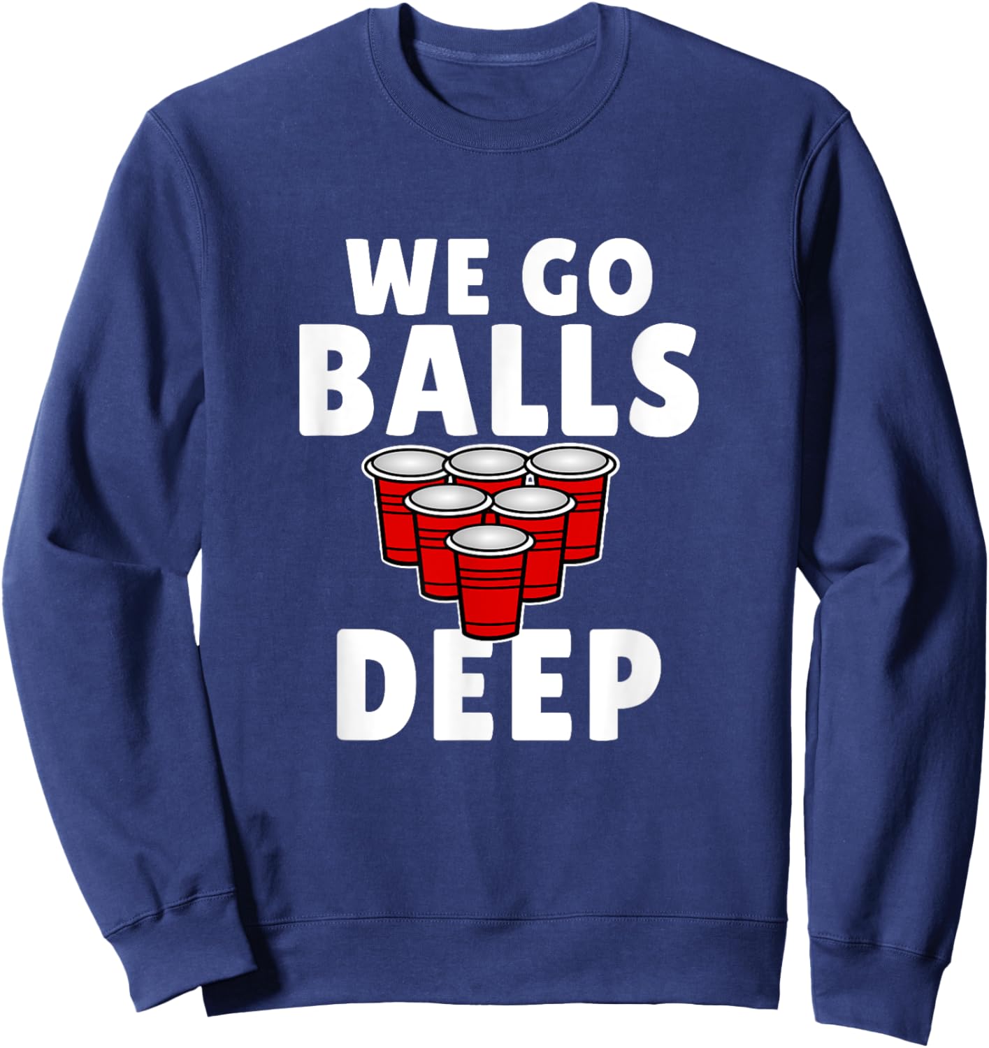 Beer Pong We Go balls deep drinking Sweatshirt - Sweatshirt | Navy