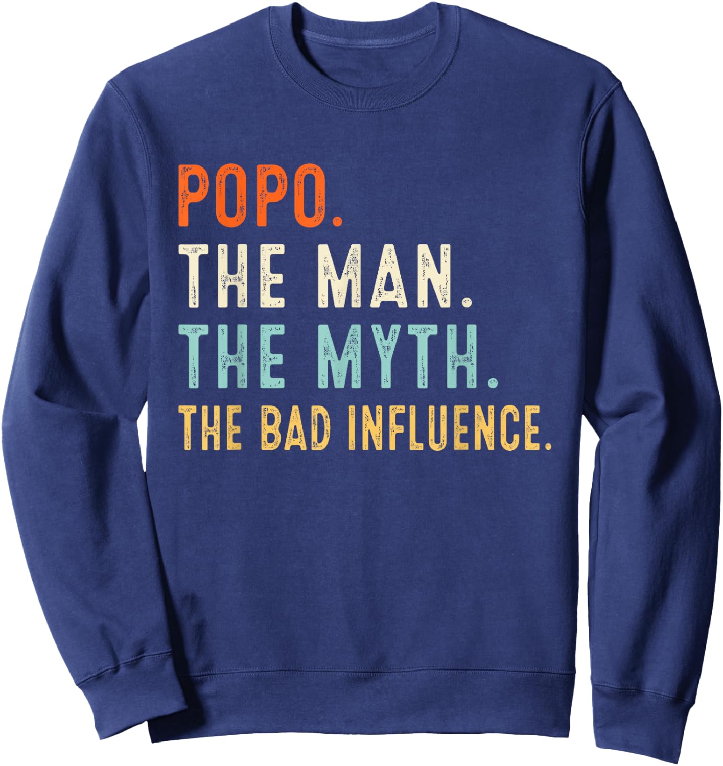 Popo The Man The Myth The Bad Influence Shirt Fathers Day Sweatshirt - Sweatshirt | Navy