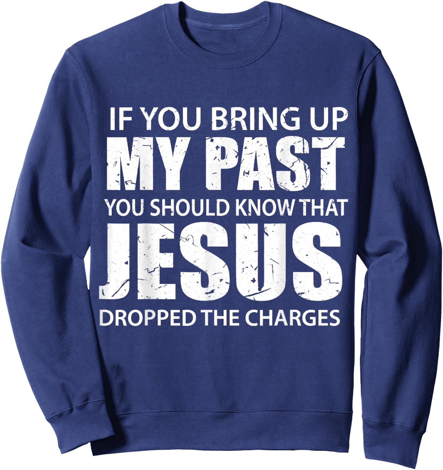 If You Bring Up My Past You Should Know That Jesus Dropped Sweatshirt - Sweatshirt | Navy