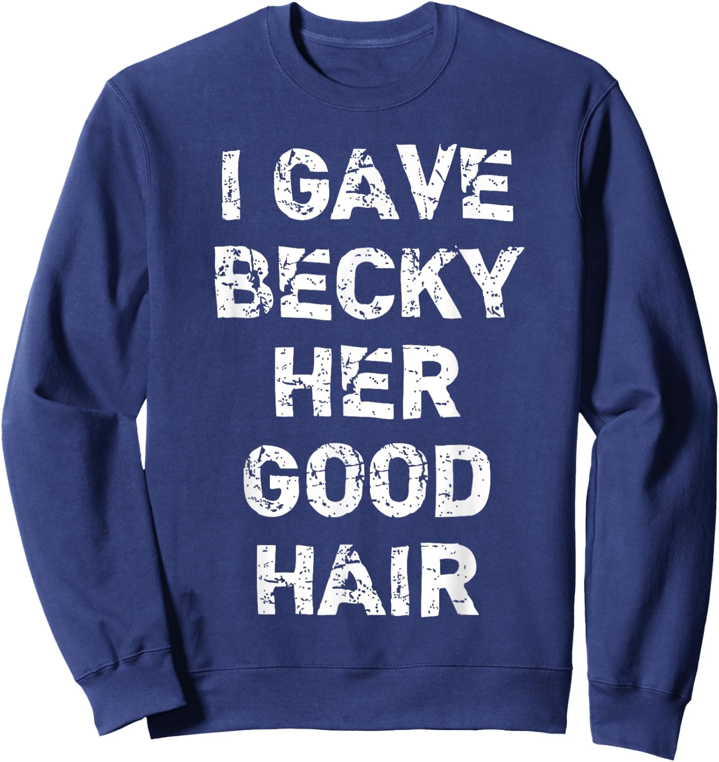 "I Gave Becky Her Good Hair" Funny Hairdresser Sweatshirt - Sweatshirt | Navy