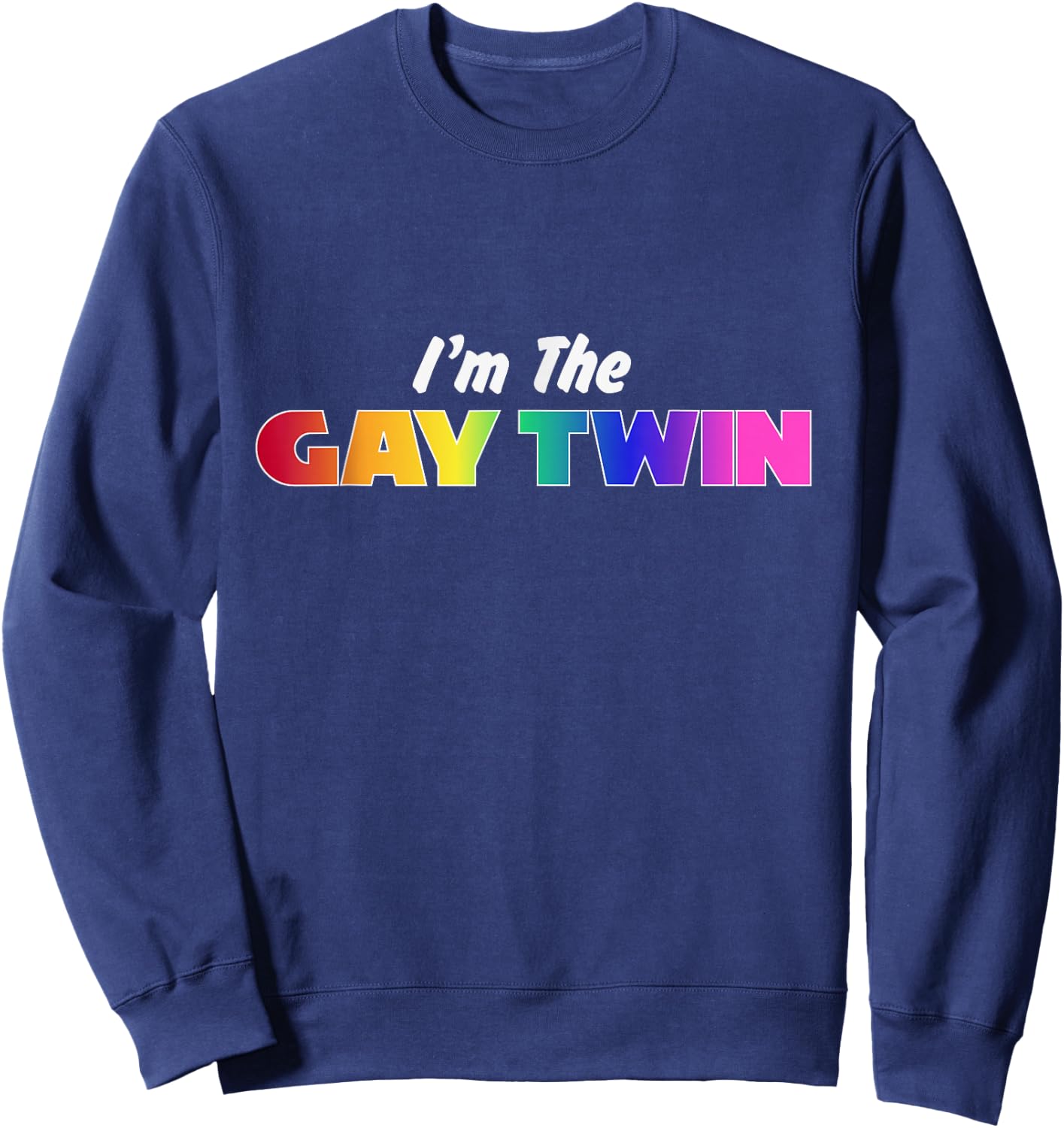 I'm the Gay Twin Rainbow Pride LGBT Family Funny Sweatshirt - Sweatshirt | Navy
