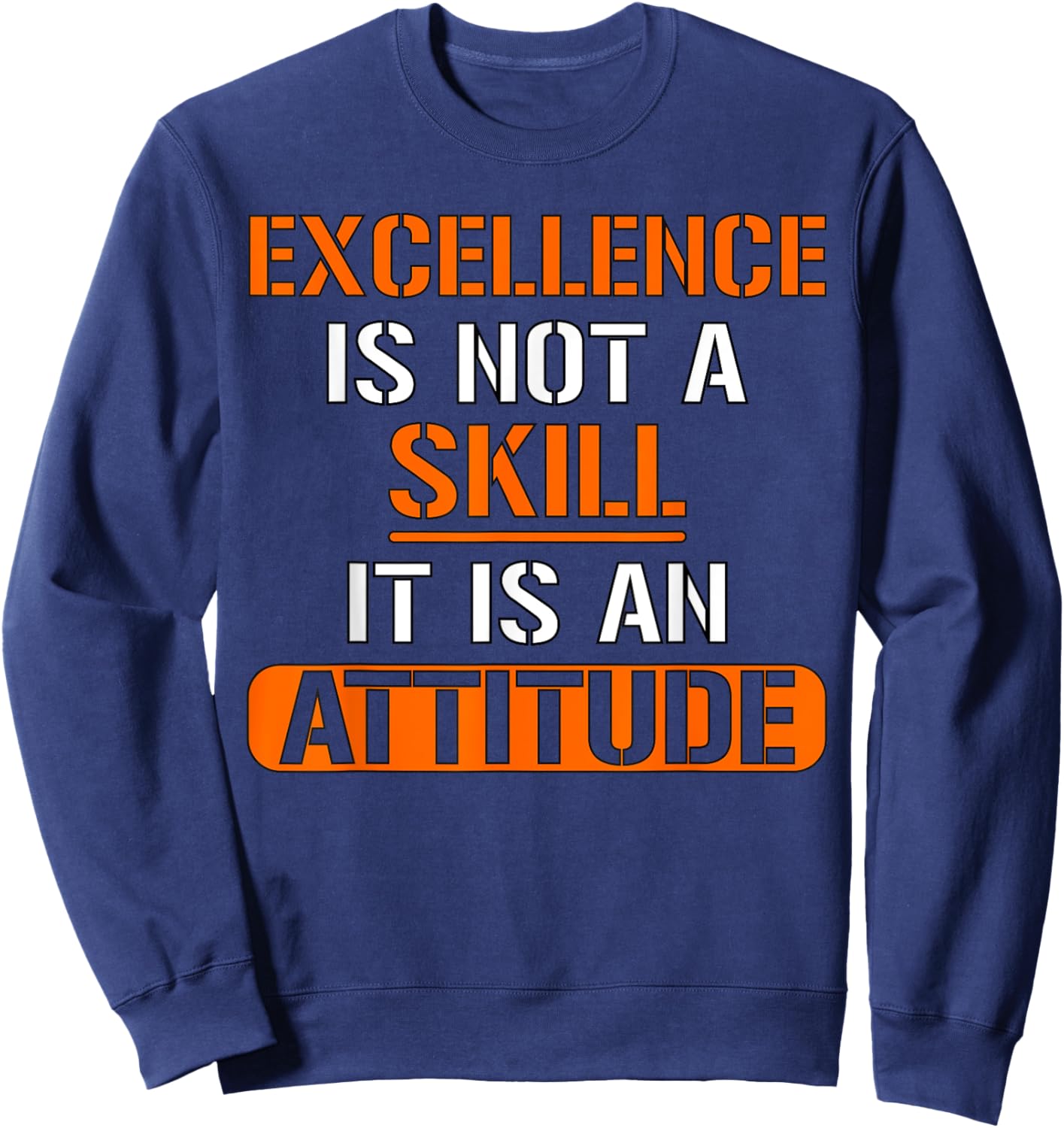 Funny Employee - Excellence Is Not A Skill It Is An Attitude Sweatshirt - Sweatshirt | Navy