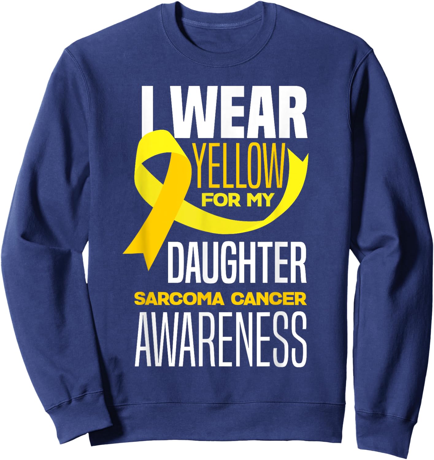 I Wear Yellow For My Daughter Sarcoma Cancer Awareness Sweatshirt - Sweatshirt | Navy