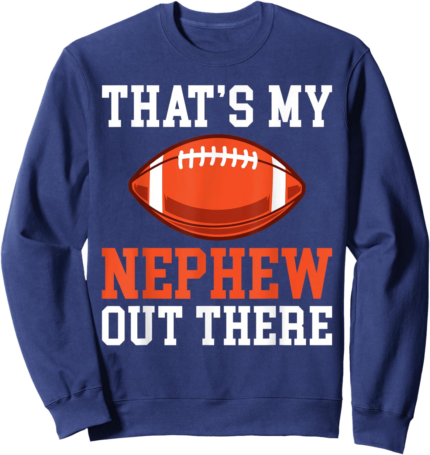 Thats my Nephew out there Football Family Sister Aunt Sweatshirt - Sweatshirt | Navy