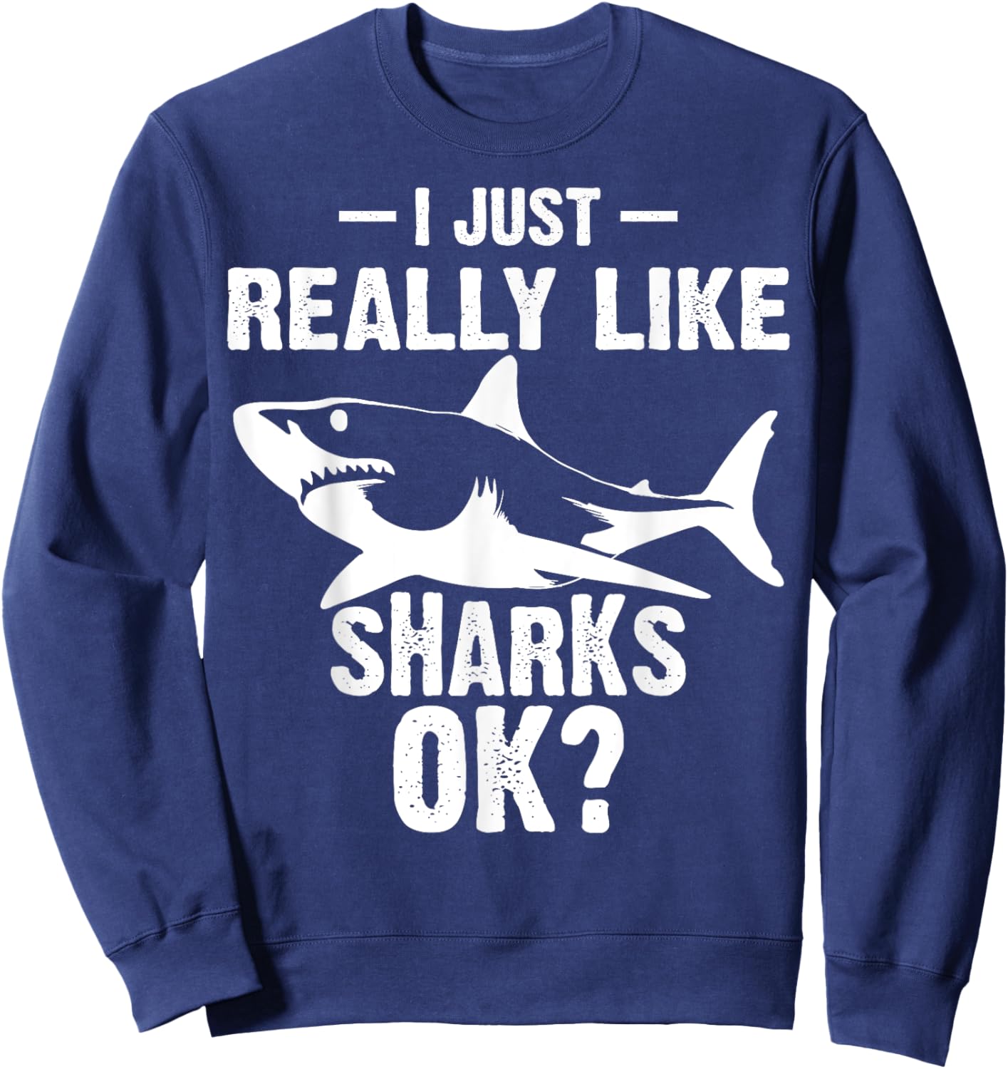 Funny I Just Really Like Sharks Gift Men Women Shark Lover Sweatshirt - Sweatshirt | Navy
