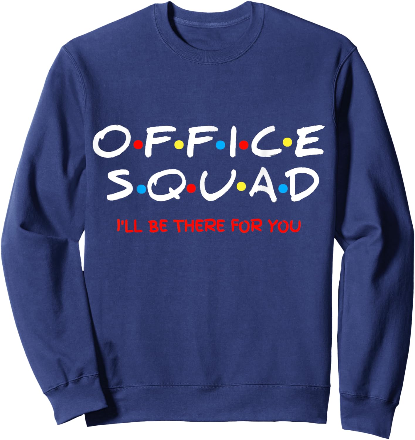 Office Squad I Will Be There For You Sweatshirt - Sweatshirt | Navy