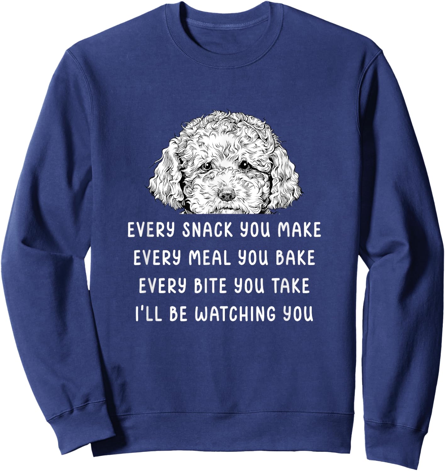 Every snack you make Every meal you bake Cavapoo Sweatshirt - Sweatshirt | Navy