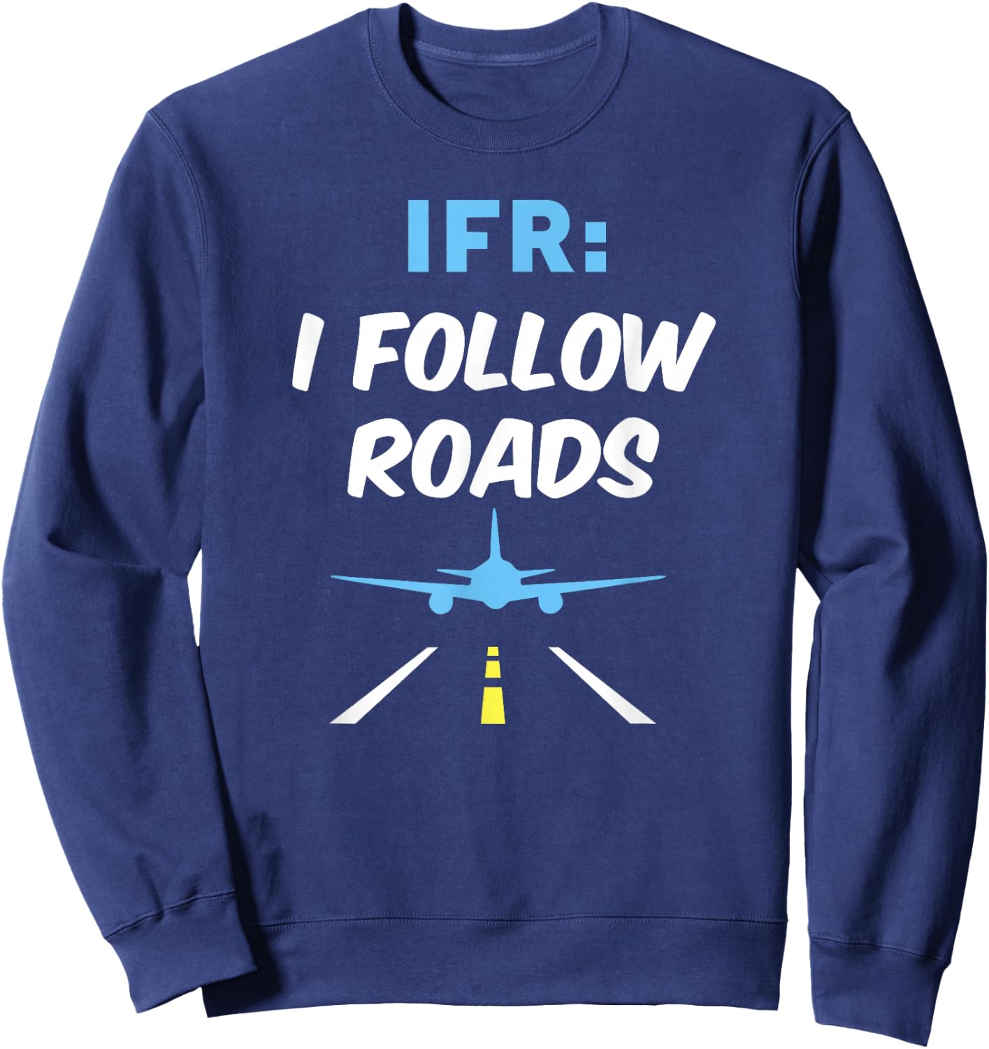 IFR I Follow Roads Aviation Day Funny Pilot Airplane Sweatshirt - Sweatshirt | Navy