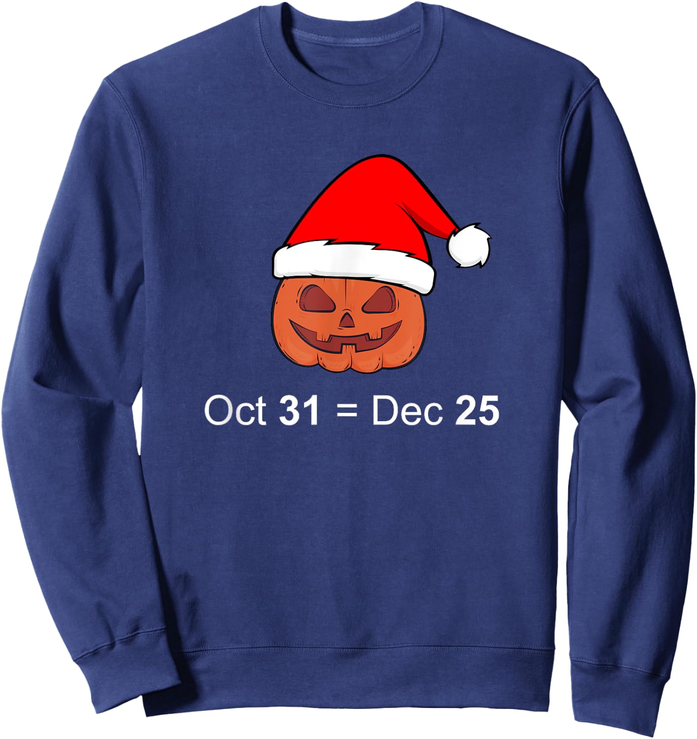 Oct 31 Equal Dec 25 Christmas Funny Gift Sweatshirt - Sweatshirt | Navy