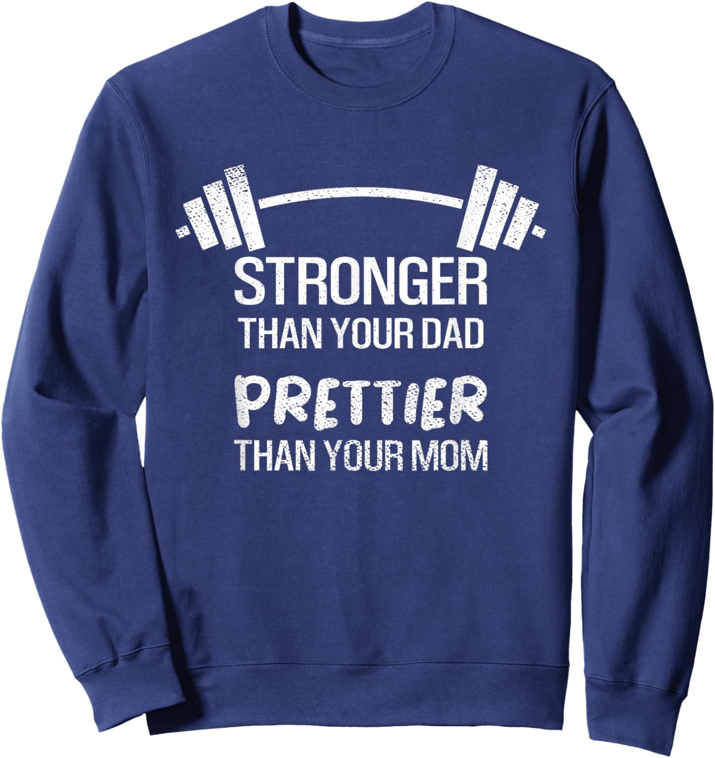Funny Stronger Than Your Dad Prettier Than Your Mom Sweatshirt - Sweatshirt | Navy