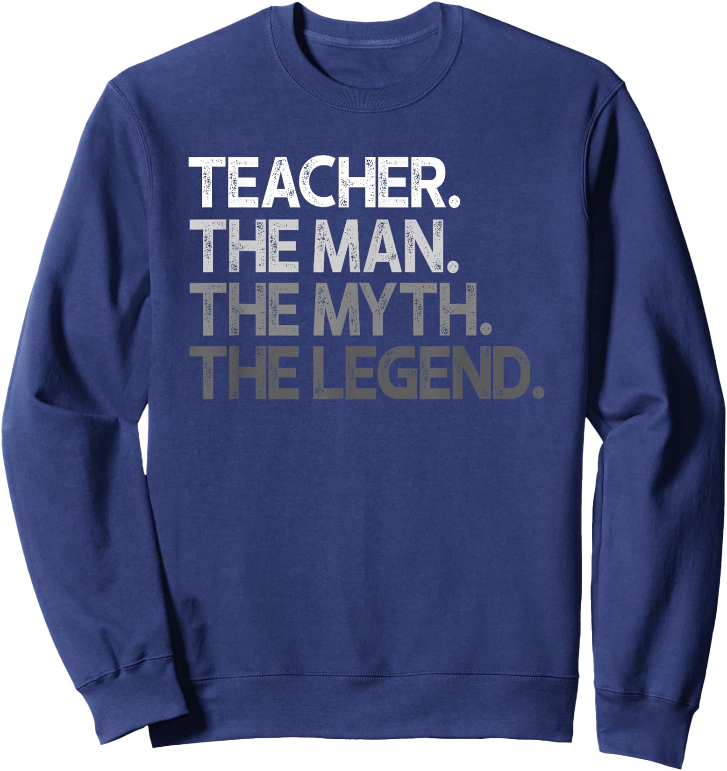 Teacher Gift The Man Myth Legend Sweatshirt - Sweatshirt | Navy