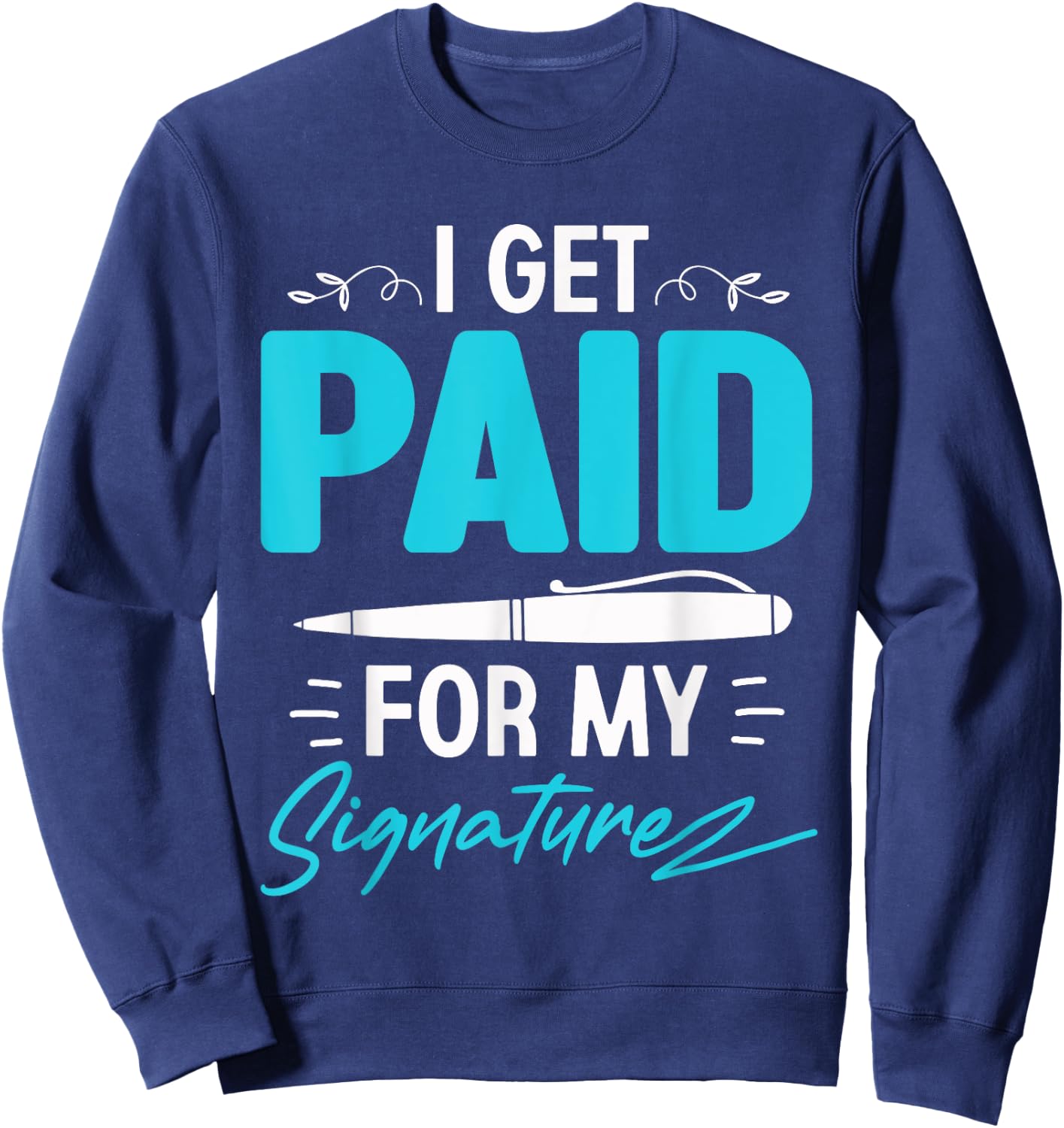 I Get Paid For My Signature - Notary Lawyer Sweatshirt - Sweatshirt | Navy