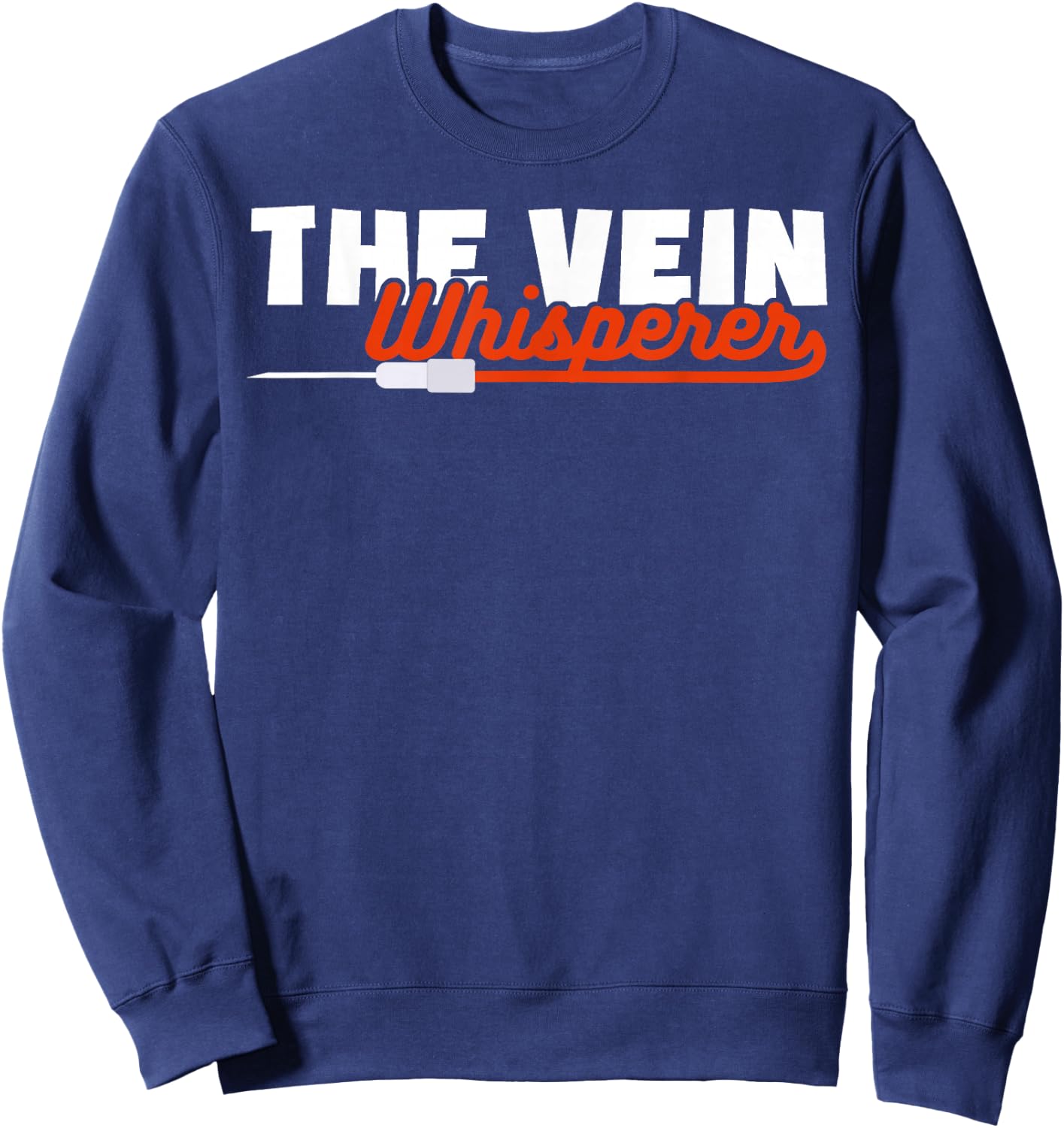 Phlebotomy Funny The Vein Whisperer Sweatshirt - Sweatshirt | Navy