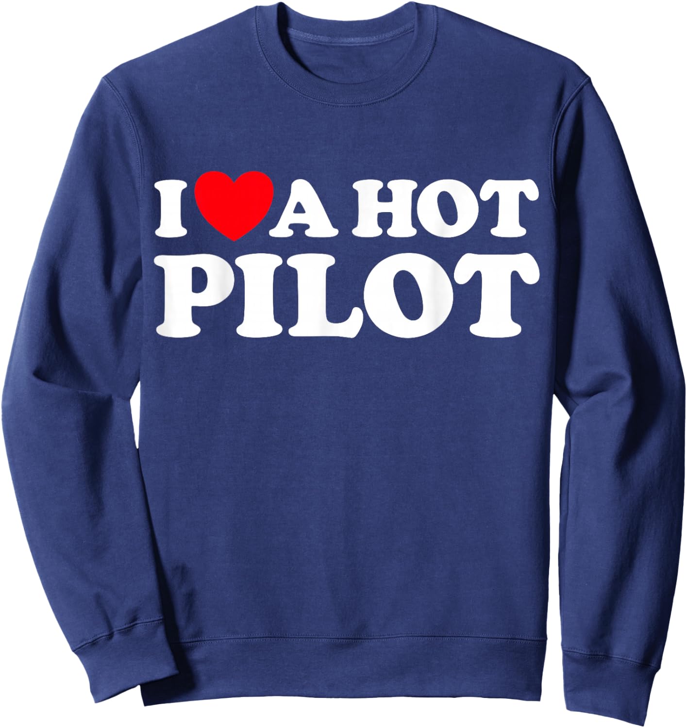 I Love A Hot Pilot Funny Airlines Air Plane Fly Stewardess Sweatshirt - Sweatshirt | Navy