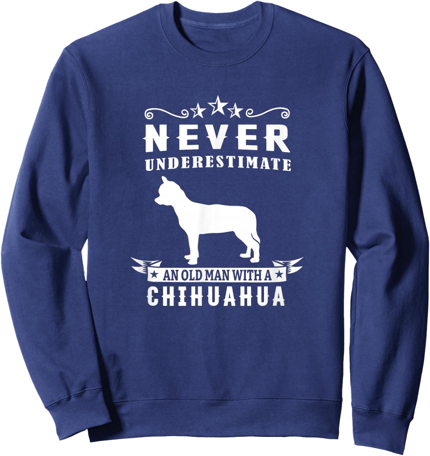 Never Underestimate An Old Man With A Chihuahua Dog Lover Sweatshirt - Sweatshirt | Navy