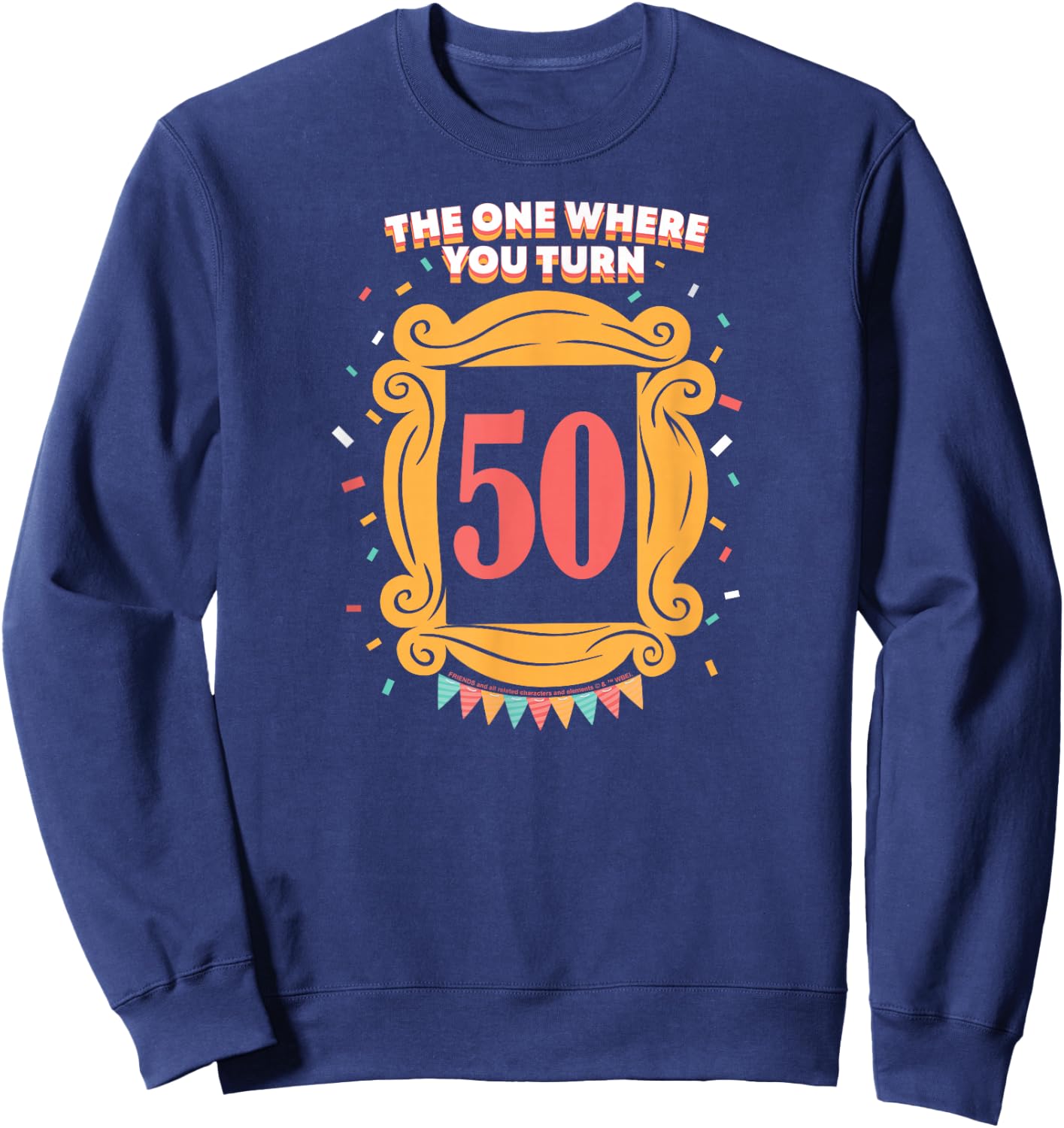 Friends The One Where You Turn 50 Birthday Sweatshirt - Sweatshirt | Navy