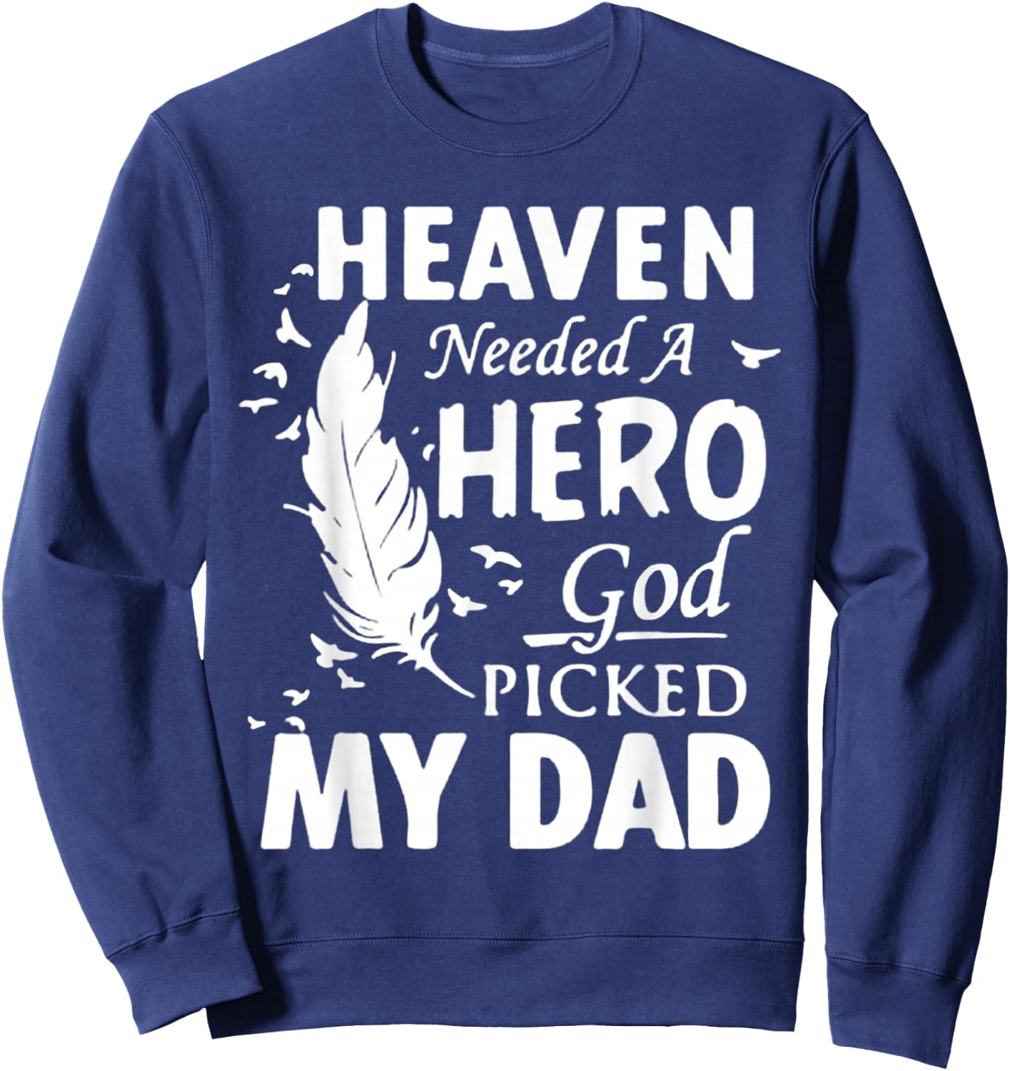 Heaven Needed a Hero God Picked My Dad Loss Dad in Heaven Sweatshirt - Sweatshirt | Navy