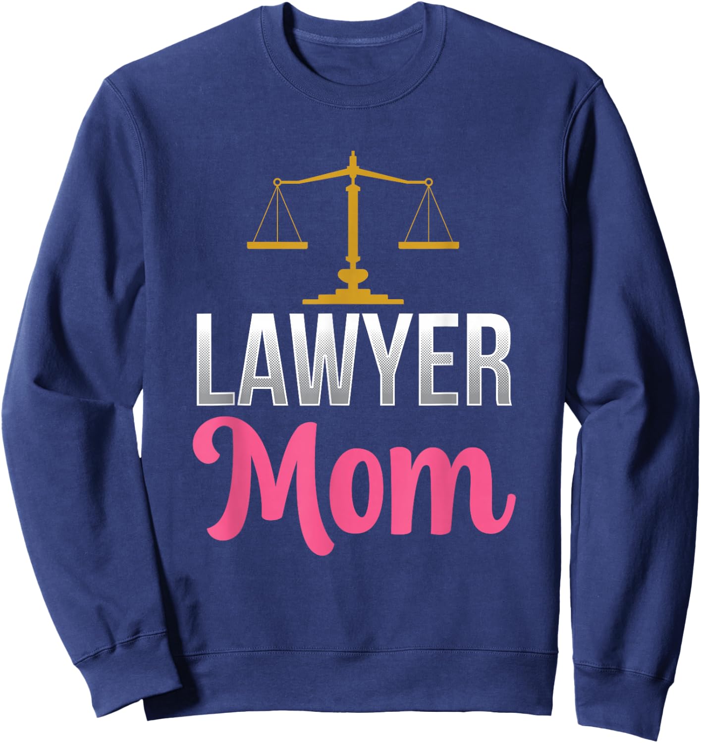Lawyer Mom Graduation Attorney Advocate Law Mother Mommy Sweatshirt - Sweatshirt | Navy
