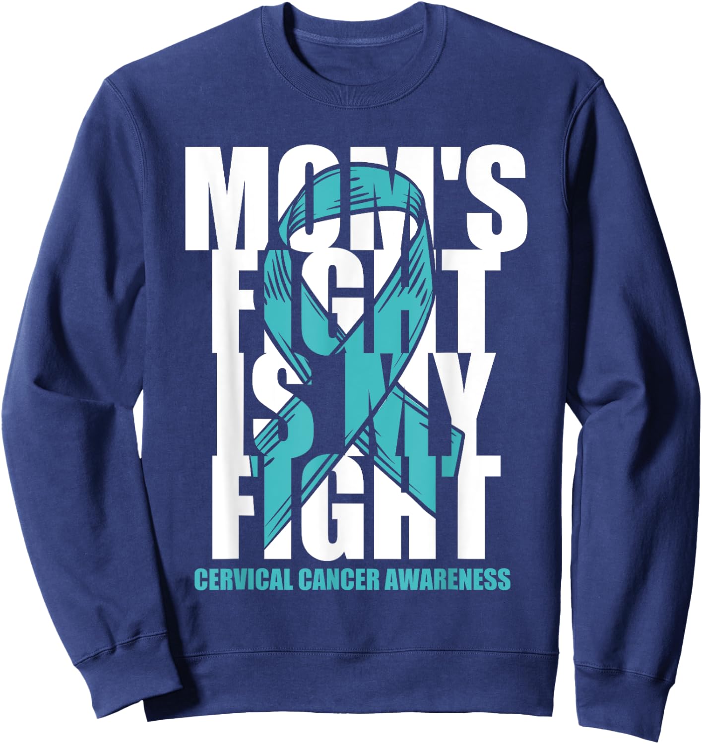 Cervical Cancer Awareness Month Teal Ribbon Mom's Fight Gift Sweatshirt - Sweatshirt | Navy