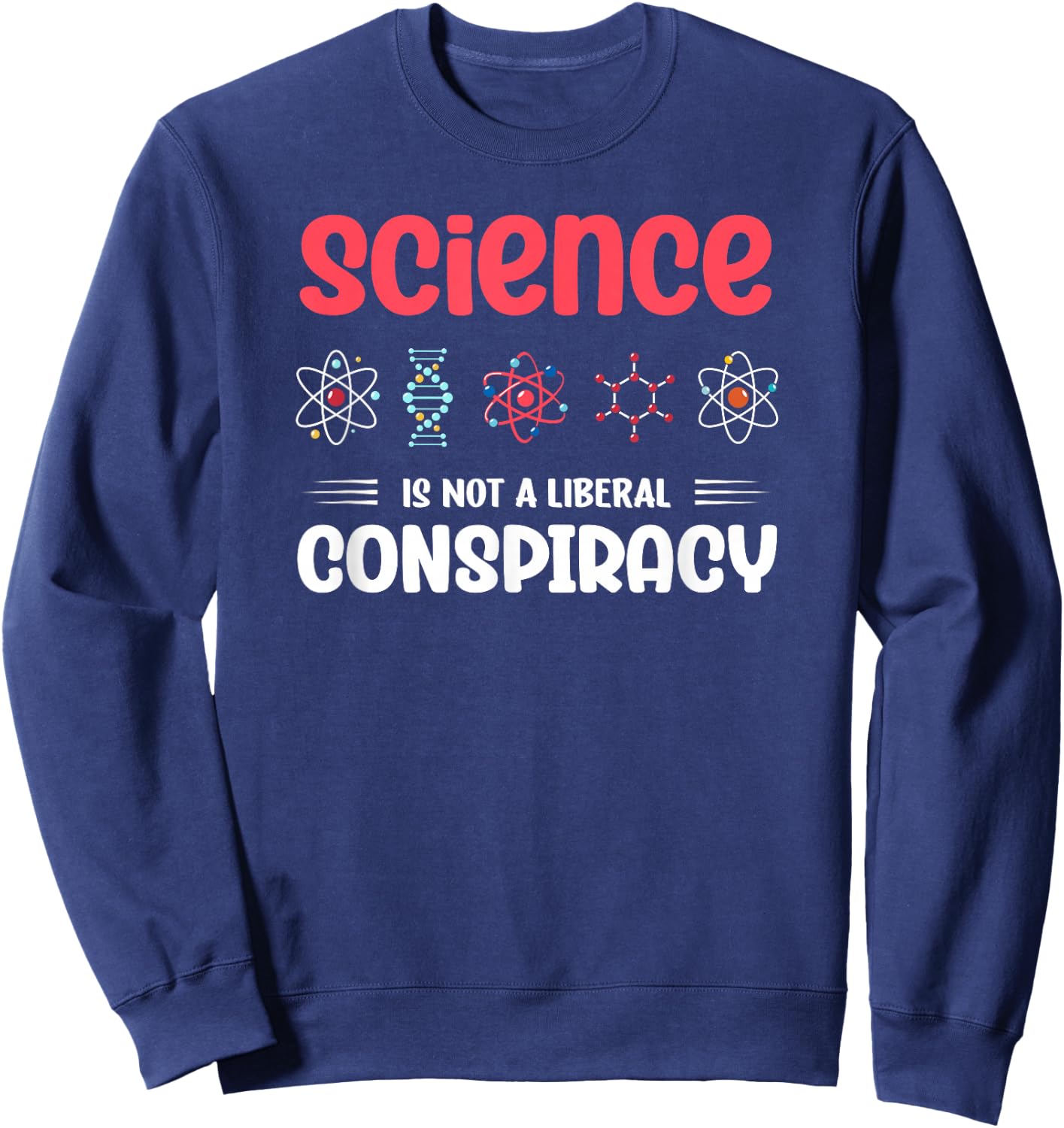 Science Is Not A Liberal Conspiracy Geek Scientist Sweatshirt - Sweatshirt | Navy