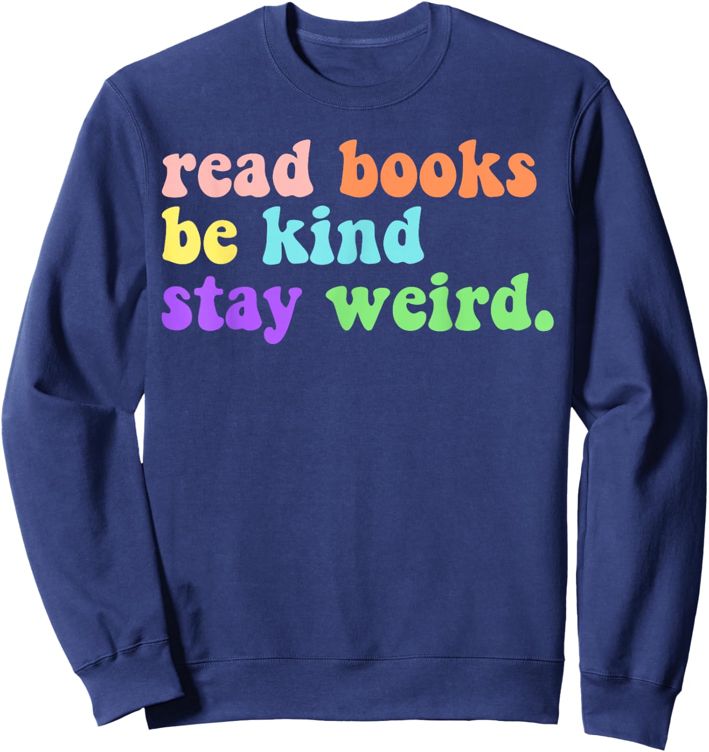 Read Books Be Kind Stay Weird Funny Book Lover Groovy Sweatshirt - Sweatshirt | Navy