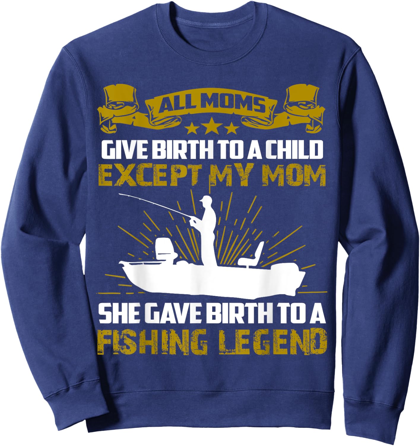 My Mom Gave Birth To A Fishing Legend Sweatshirt - Sweatshirt | Navy