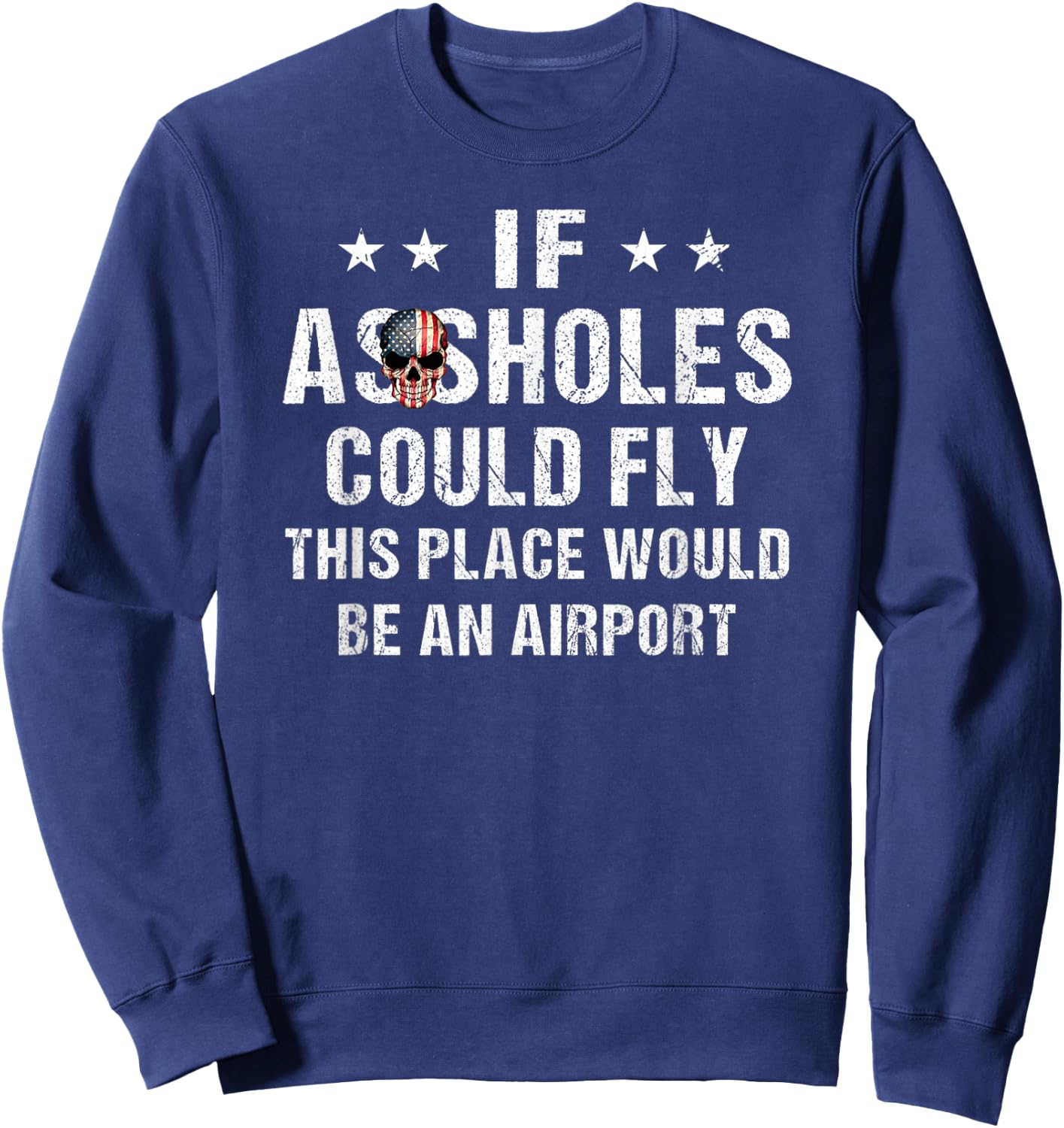 If Assholes Could Fly This Place Would Be An Airport Sweatshirt - Sweatshirt | Navy