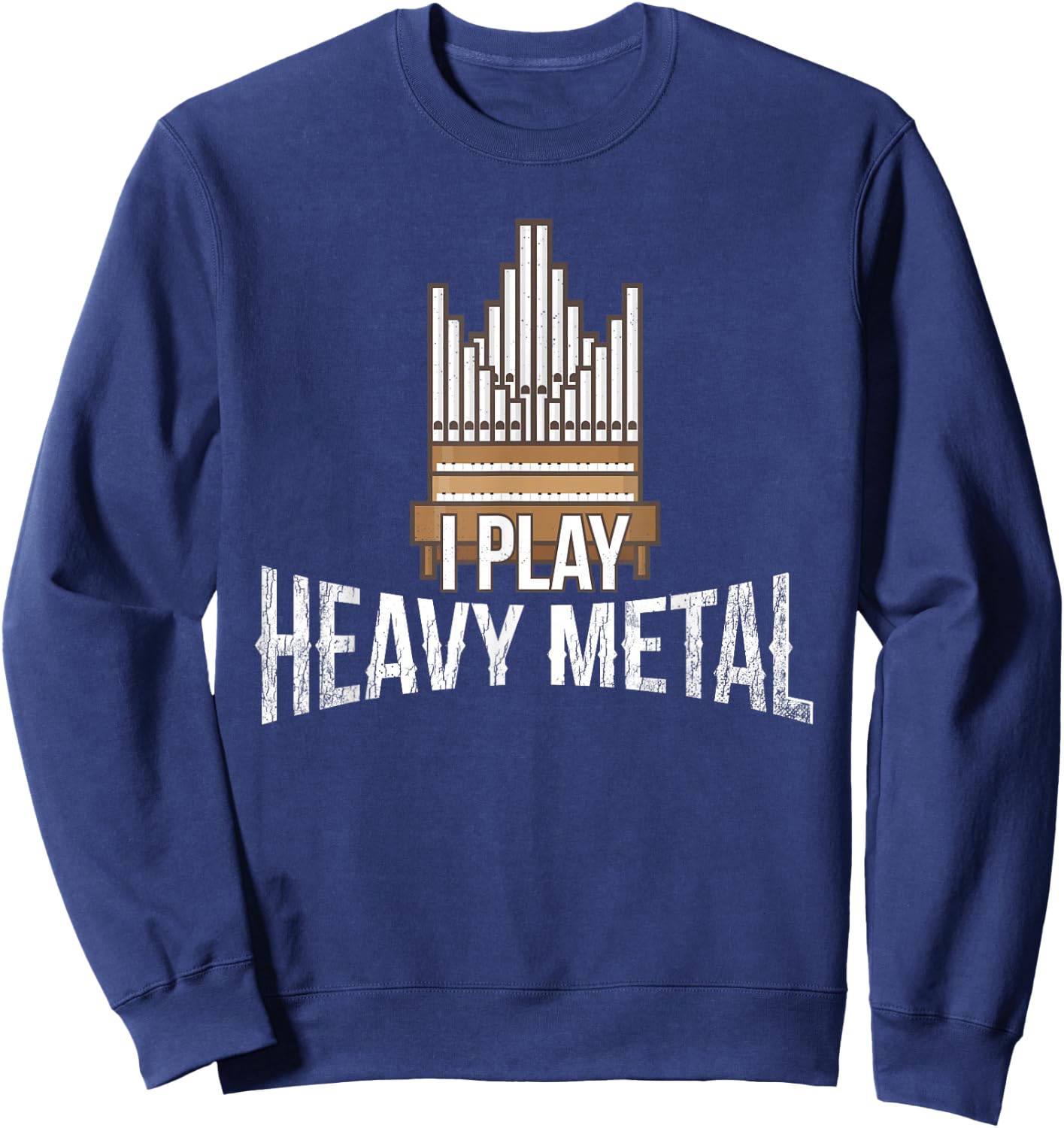 I Play Heavy Metal - Church Organist Pipe Organ Player Sweatshirt - Sweatshirt | Navy