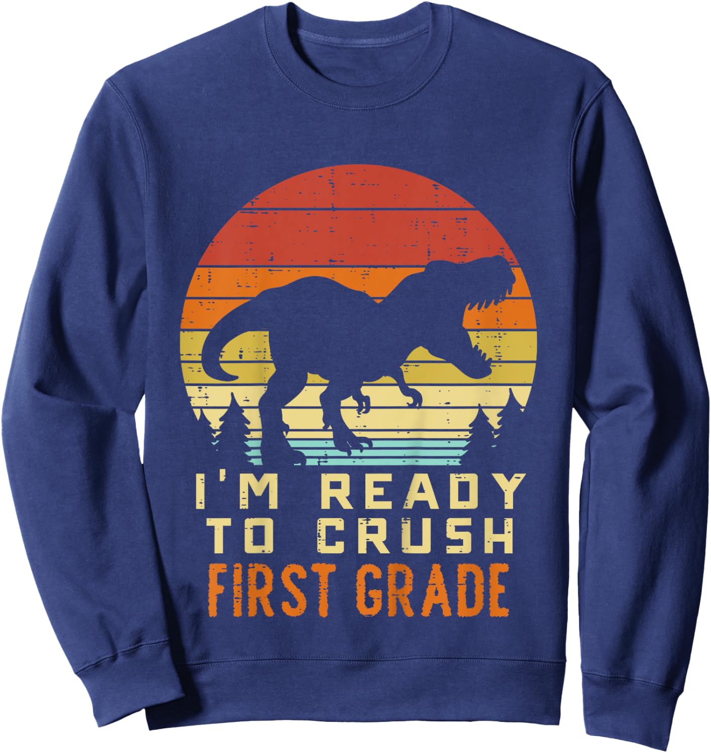 Im Ready To Crush 1st Grade Dinosaur Back To School Day Boys Sweatshirt - Sweatshirt | Navy