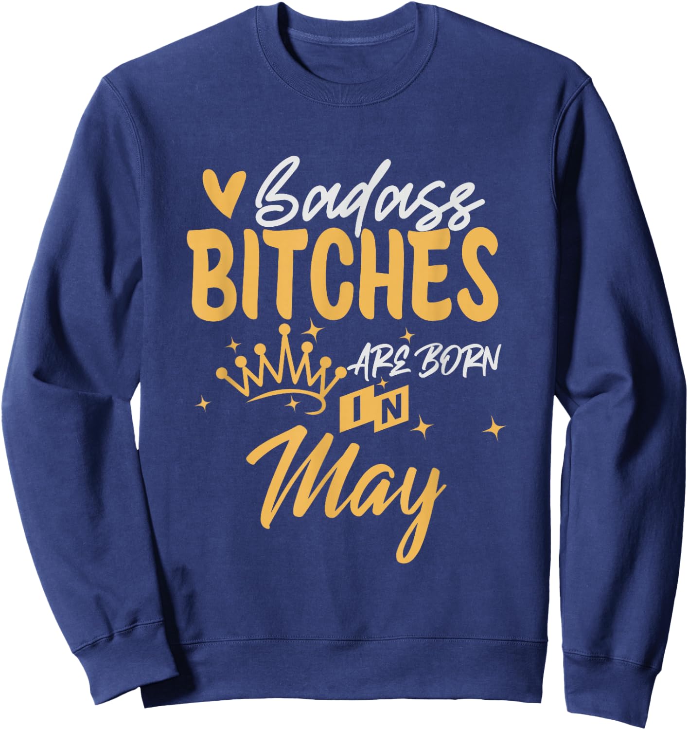 Badass Bitches Are Born In May Funny May Birthday Sweatshirt - Sweatshirt | Navy