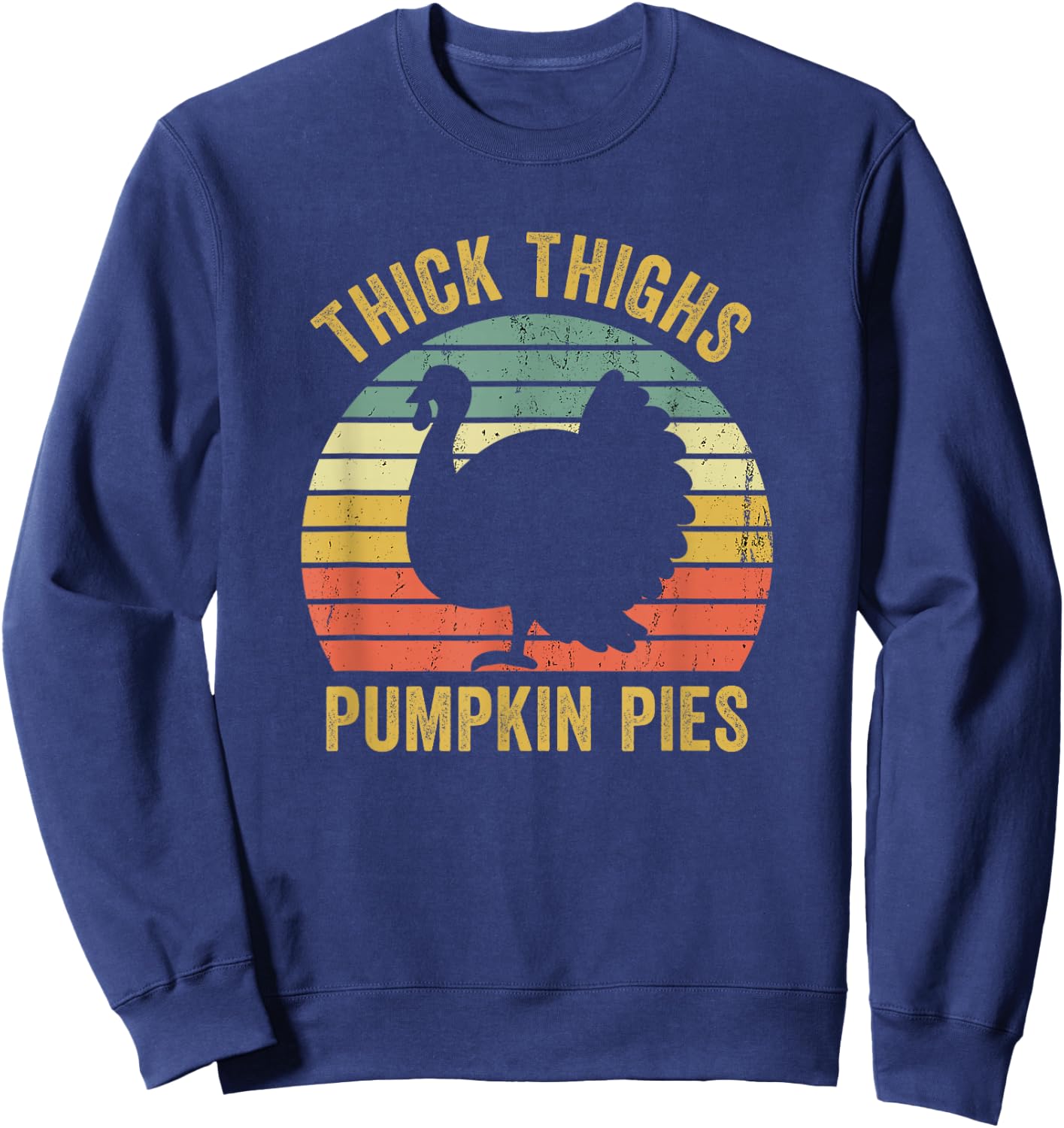 Thick Thighs Pumpkin Pies Thanksgiving Turkey Funny Sweatshirt - Sweatshirt | Navy