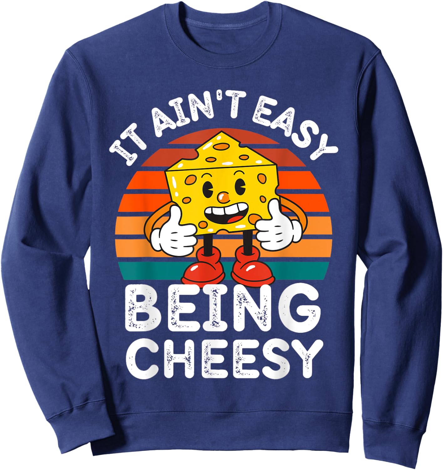 It Ain’t Easy Being Cheesy Cheesy Wisdom Sweatshirt - Sweatshirt | Navy