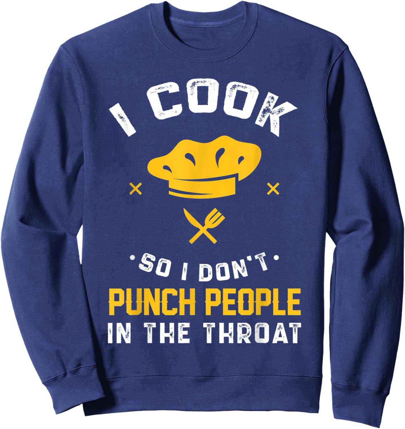 I Cook So I Don't Punch People In The Throat Gift Sweatshirt - Sweatshirt | Navy