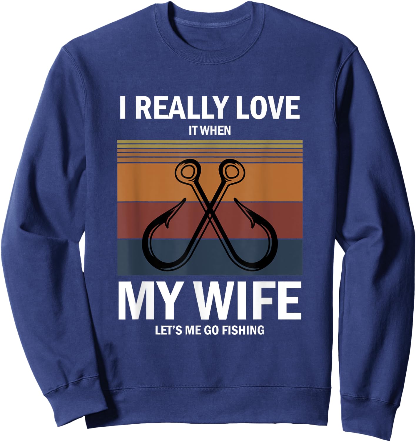 I Really Love It When My Wife Lets Me Go Fishing Sweatshirt - Sweatshirt | Navy