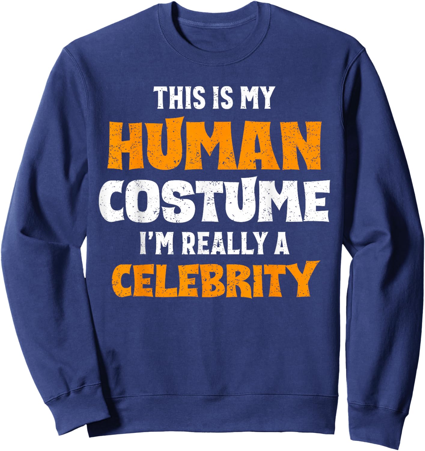 This Is My Human Costume I'm Really A Celebrity Halloween Sweatshirt - Sweatshirt | Navy