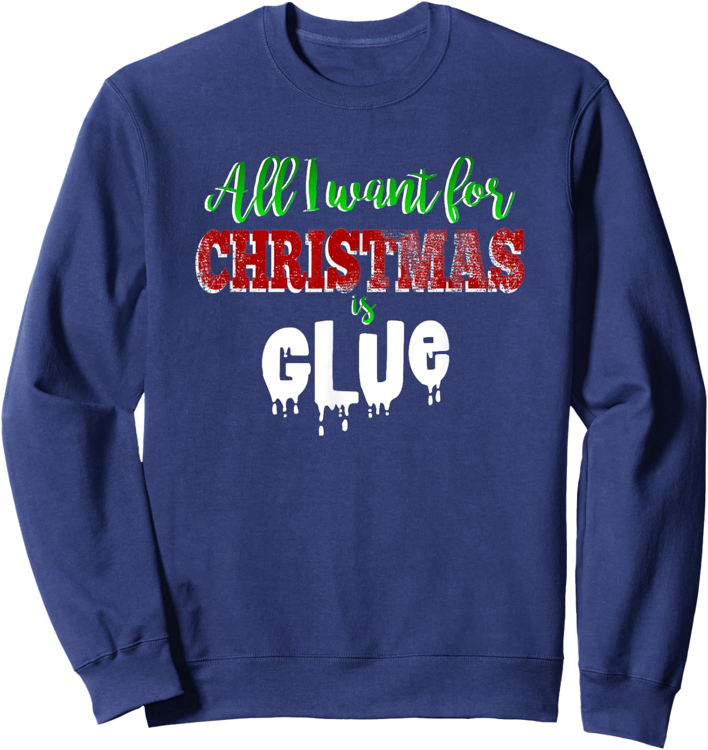Slime Love Shirt ALL I WANT FOR CHRISTMAS IS GLUE Funny Gift Sweatshirt - Sweatshirt | Navy