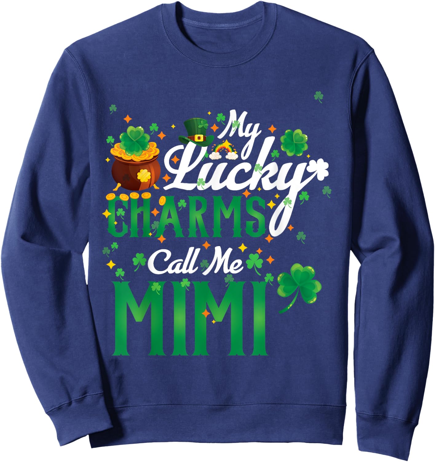 My Lucky Charms Call Me Mimi St Patricks Day Mimi gift Sweatshirt - Sweatshirt | Navy