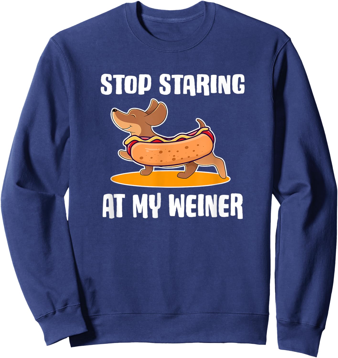 Funny Dachshund Owner Stop Staring at My Weiner Dog Gift Men Women Kids Sweatshirt - Sweatshirt | Navy