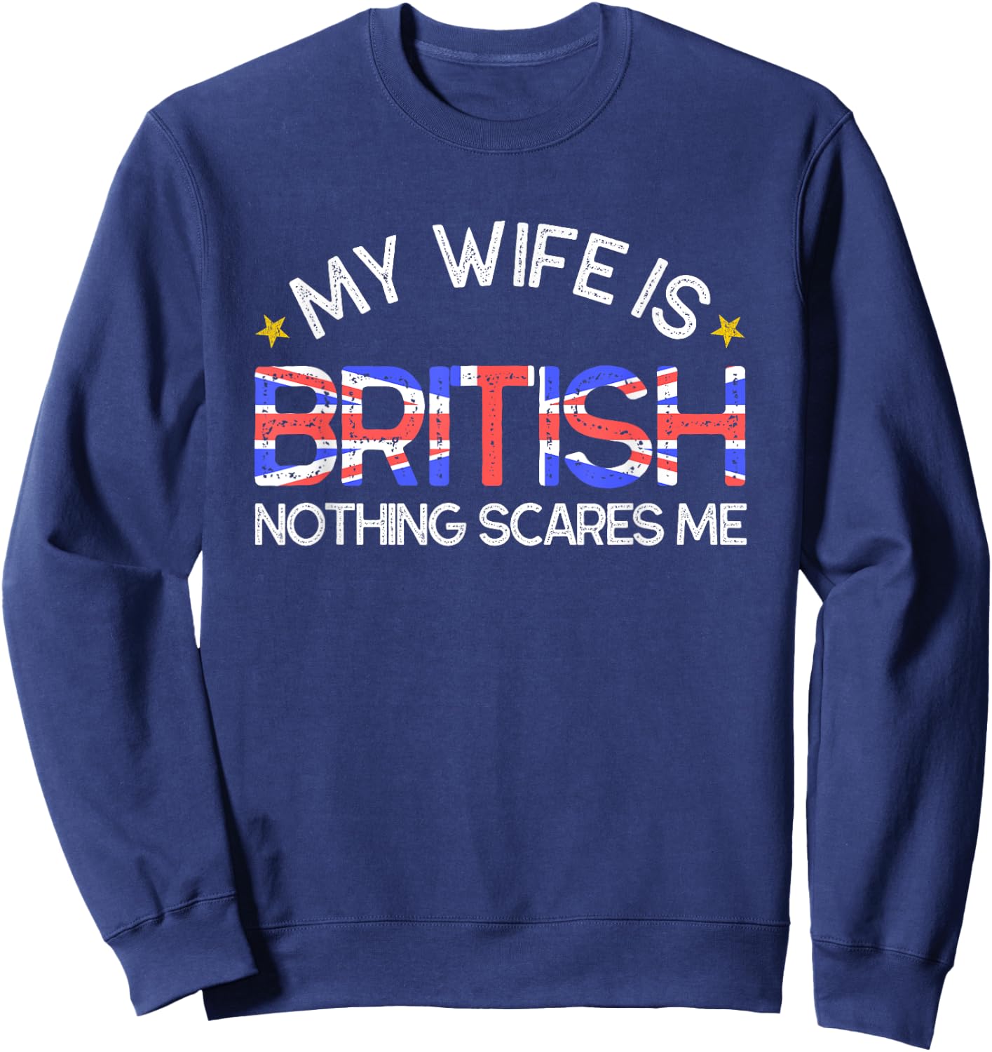 My Wife Is British Nothing Scares Me Husband Wedding Gift Sweatshirt - Sweatshirt | Navy