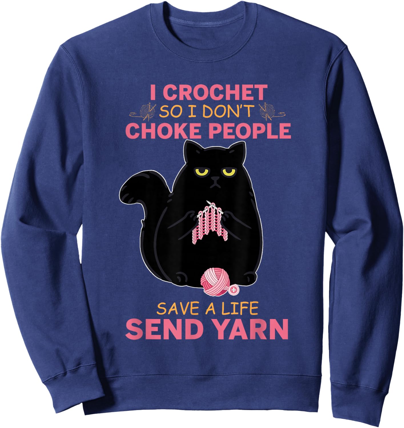 I Crochet So I Do not Choke People Black Cat Yarn Crocheting Men Women Girls Kids Sweatshirt - Sweatshirt | Navy