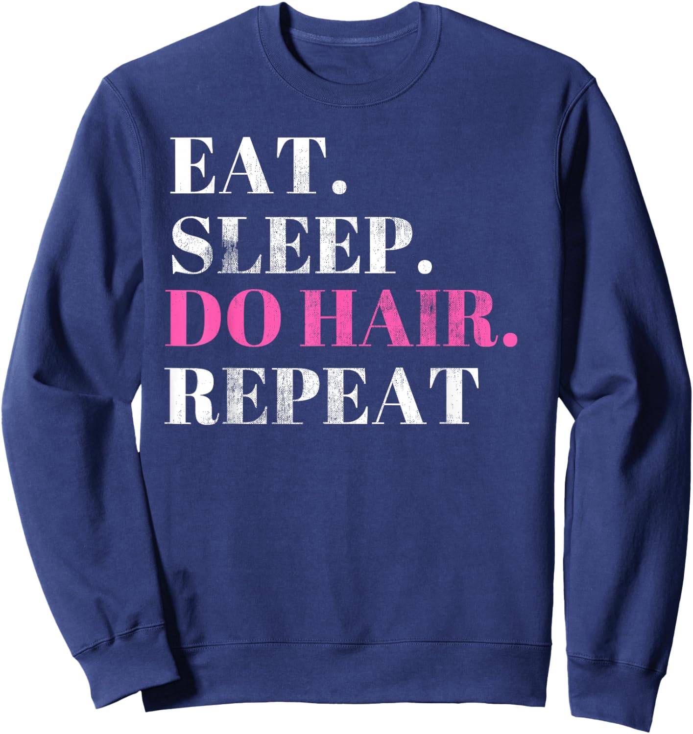HairStylist Funny T Shirt Cosmetologist Gift Salon Do Hair Sweatshirt - Sweatshirt | Navy