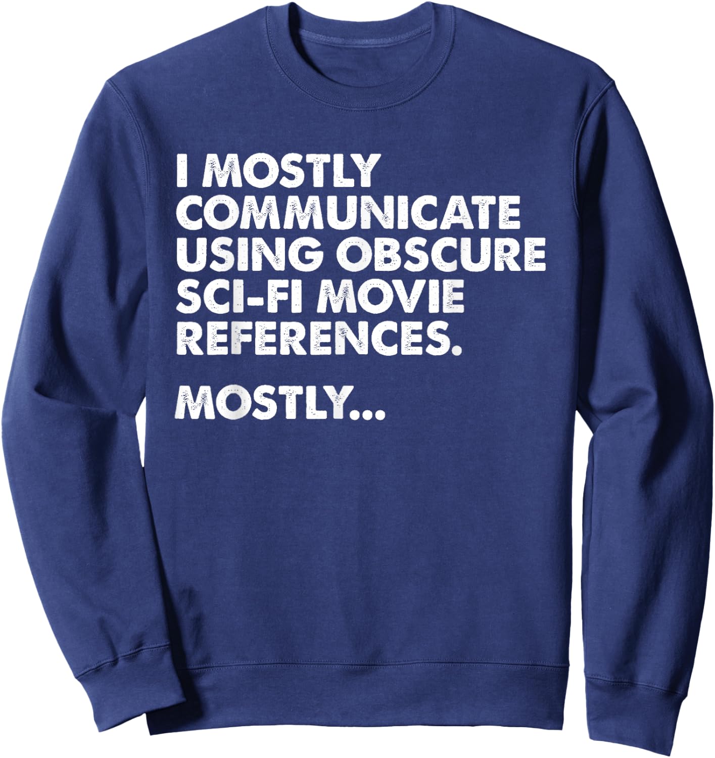 I Mostly Communicate Through Sci-Fi Movie Quotes - Film Nerd Sweatshirt - Sweatshirt | Navy