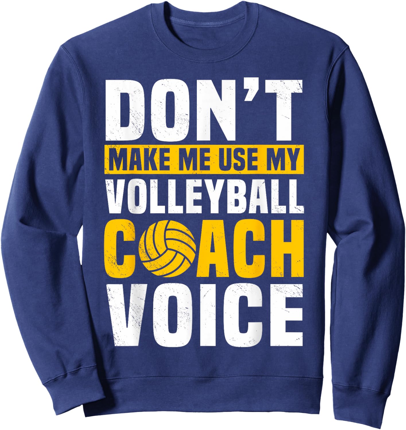 Don't Make Me Use My Volleyball Coach Voice Sports Teacher Sweatshirt - Sweatshirt | Navy