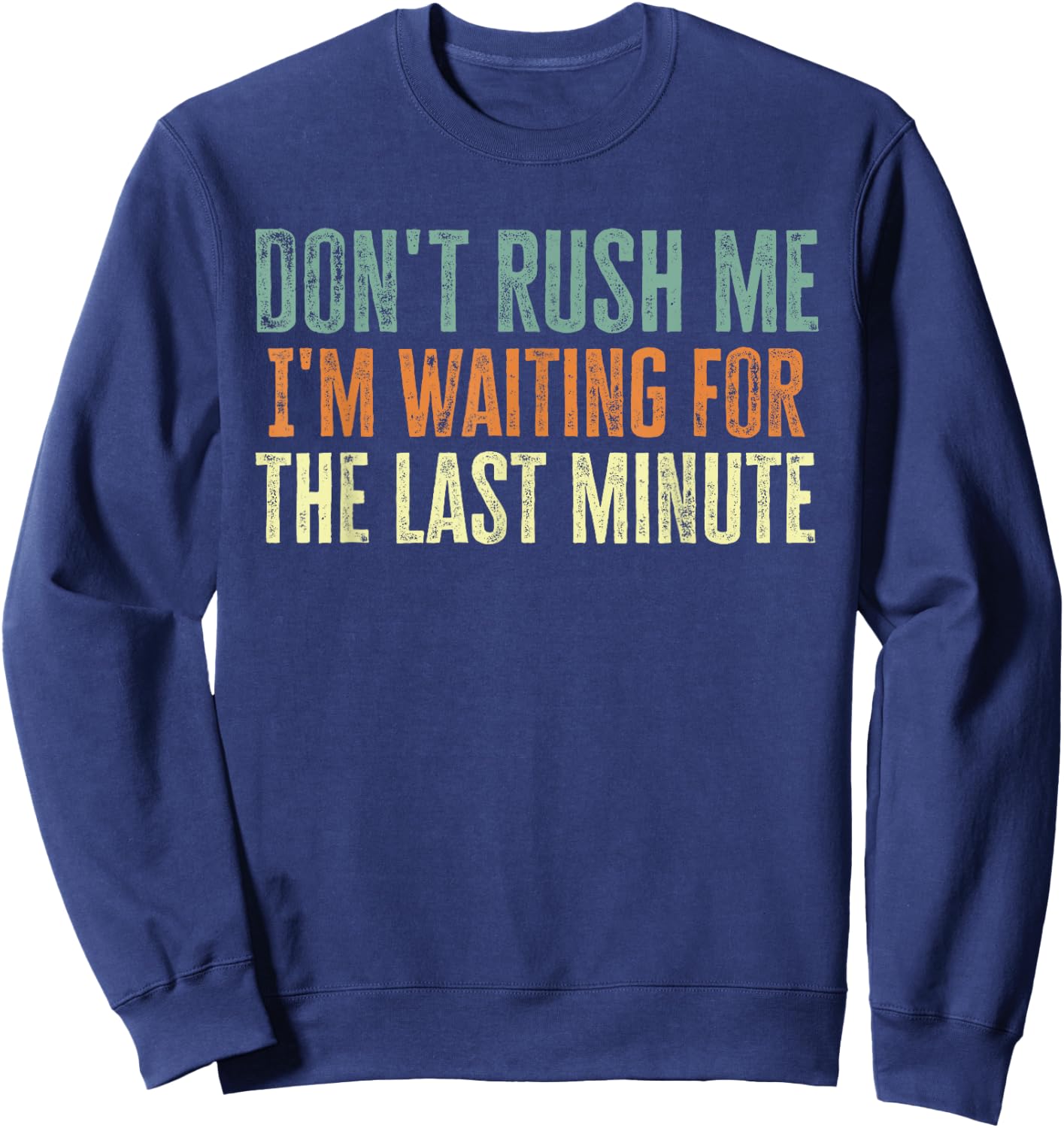 Don't Rush Me I'm Waiting For The Last Minute Sweatshirt - Sweatshirt | Navy