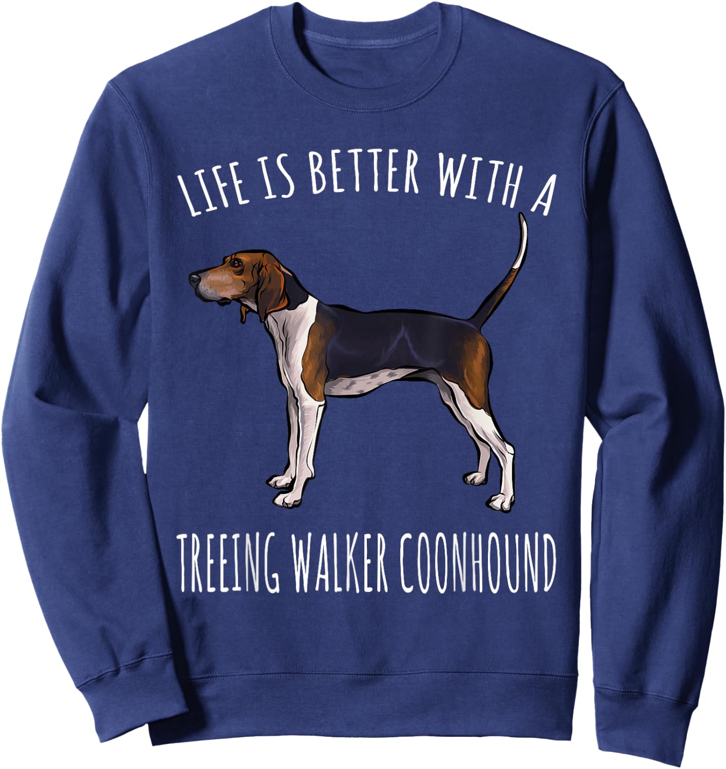 Life Is Better With A Treeing Walker Coonhound Dog Lover Sweatshirt - Sweatshirt | Navy