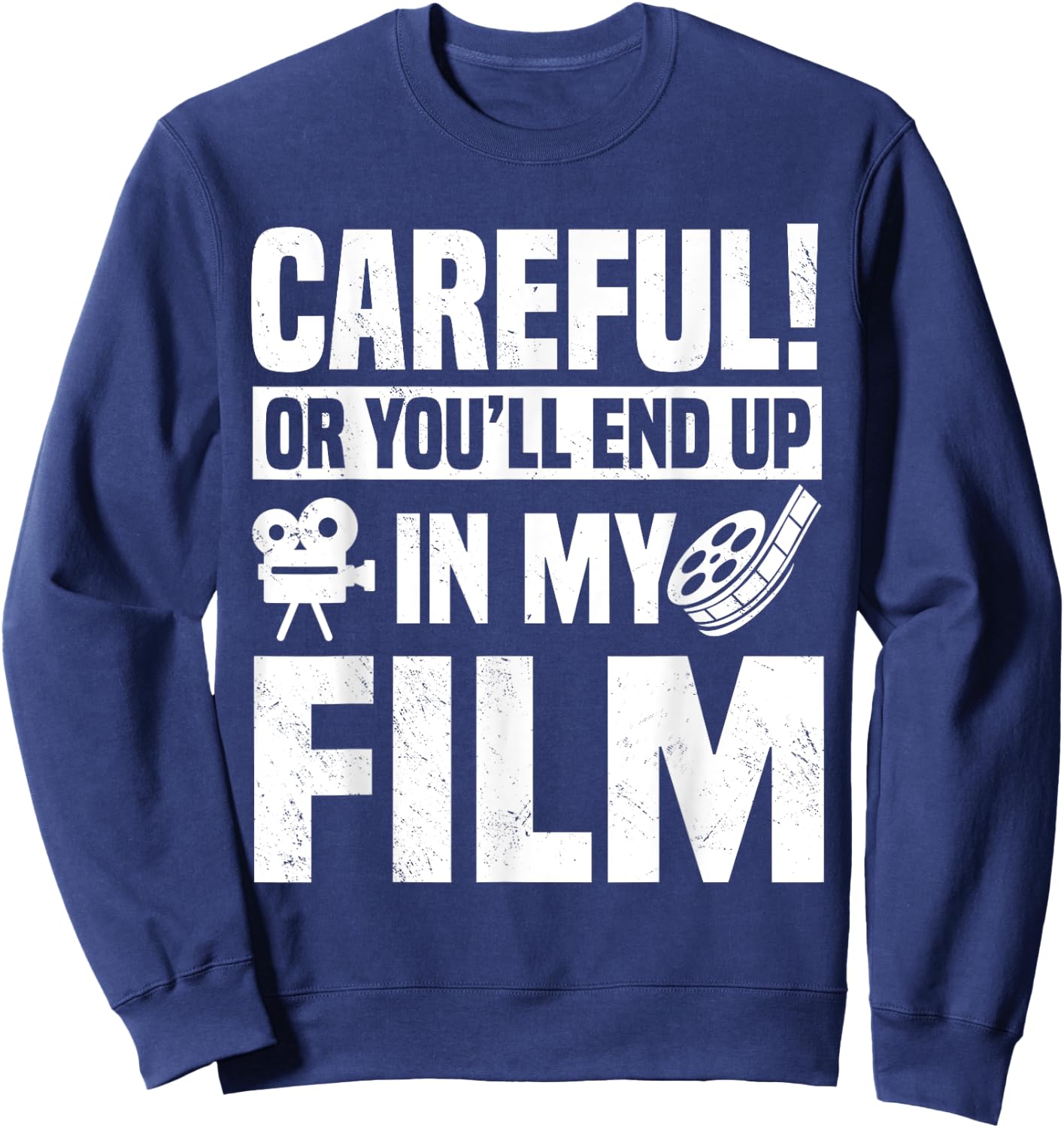 Careful Or You'll End Up In My Film Videographer Film Video Sweatshirt - Sweatshirt | Navy