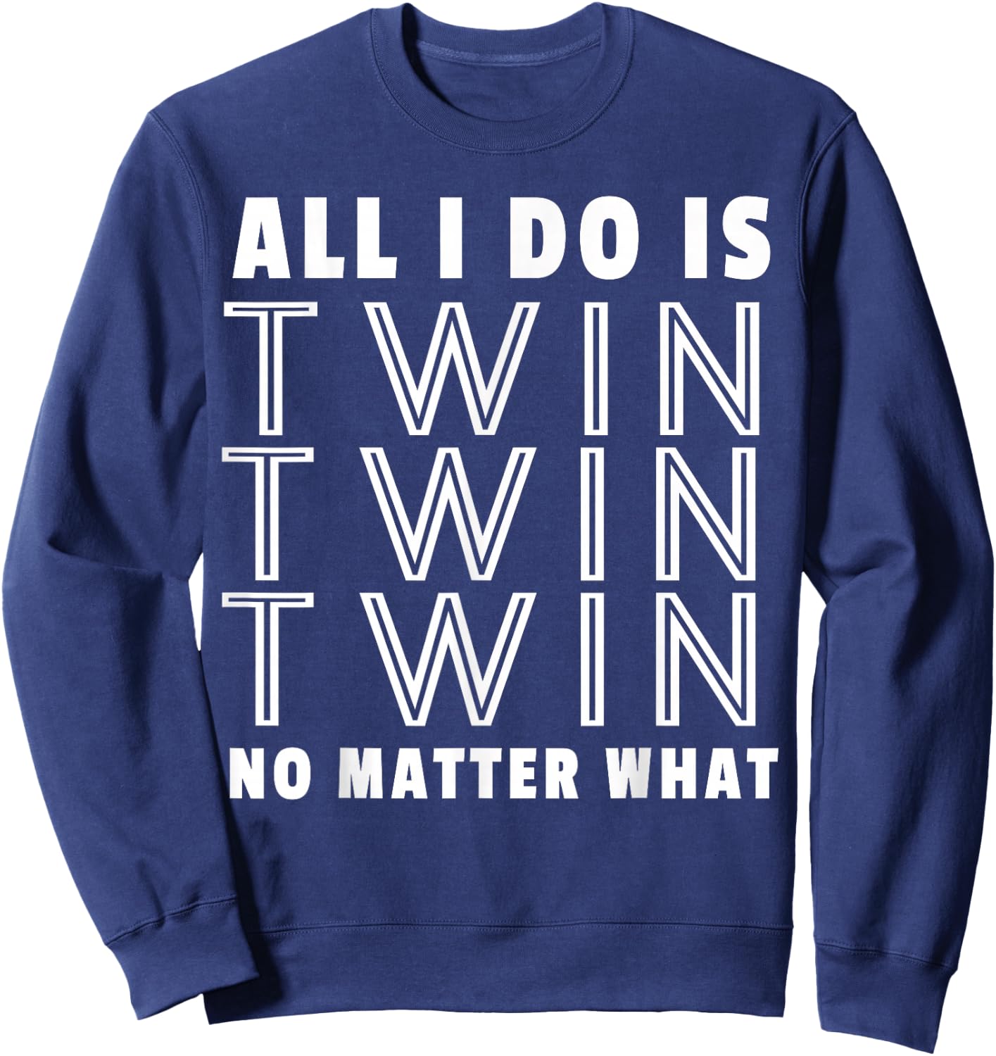 All I Do Is Twin - Funny for Mommy & Dad of Twins Sweatshirt - Sweatshirt | Navy