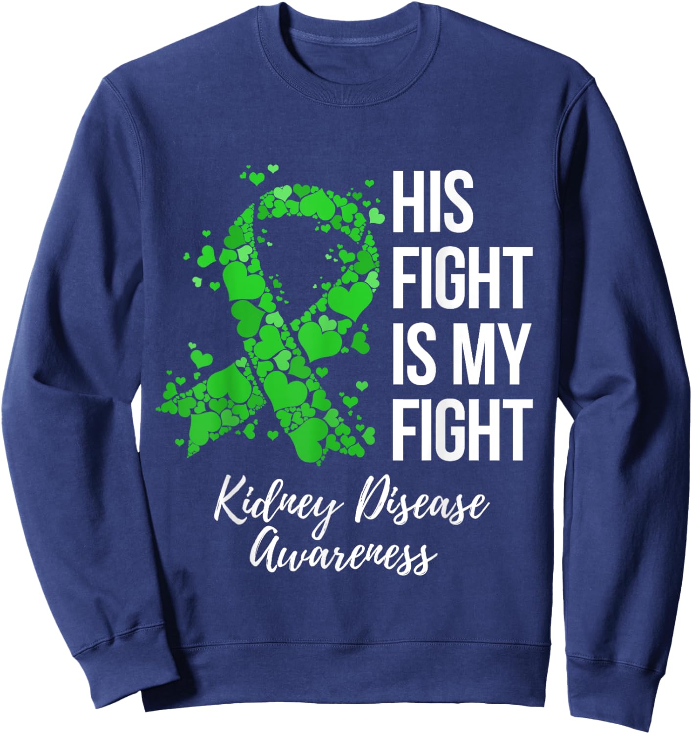 His Fight Is My Fight Kidney Disease Awareness Sweatshirt - Sweatshirt | Navy