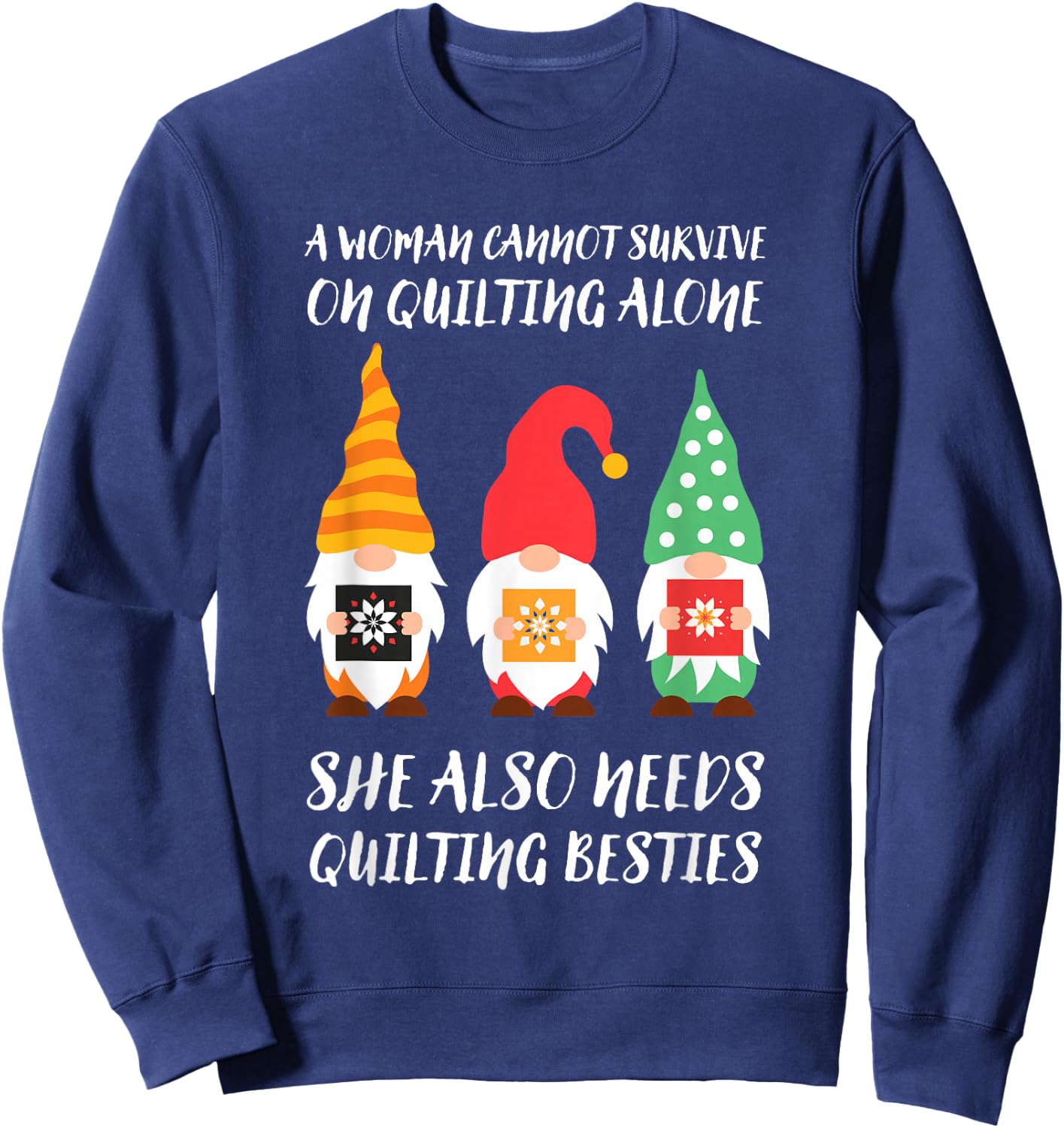 Funny Gnomes A Woman Cannot Survive On Quilting Alone Sweatshirt - Sweatshirt | Navy